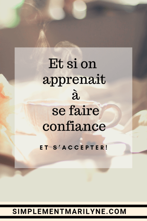 Et si on apprenait à se faire confiance et s'accepter!