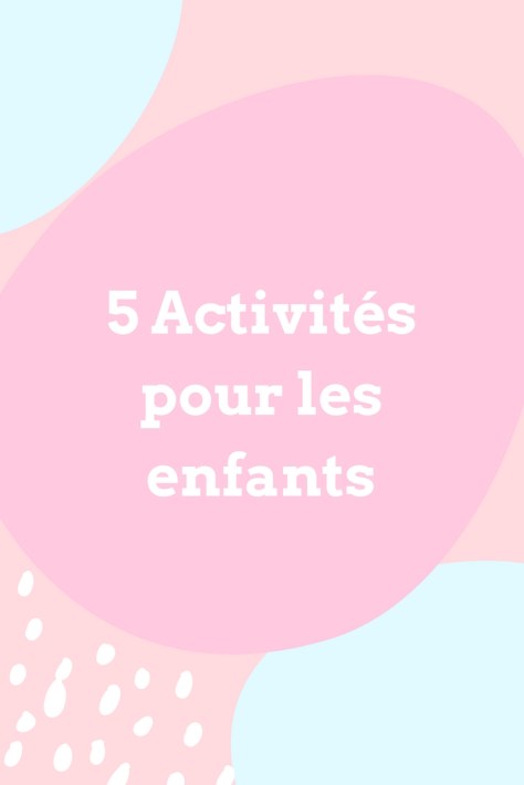 5 activités pour les enfants, à faire pendant les vacances