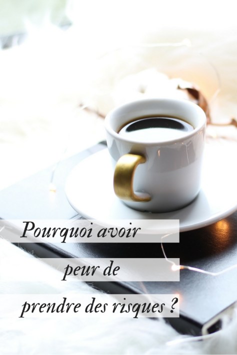 Pourquoi avoir peur de prendre des risques ?