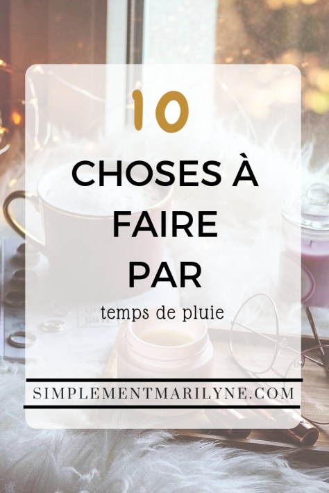 10 choses à faire par temps pluvieux. Parfait pour contrer l'ennui 
